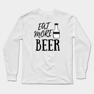 Eat More Beer - Funny Beer Quote For Funny People, Beer Fans Gifts, Beer Lovers Long Sleeve T-Shirt